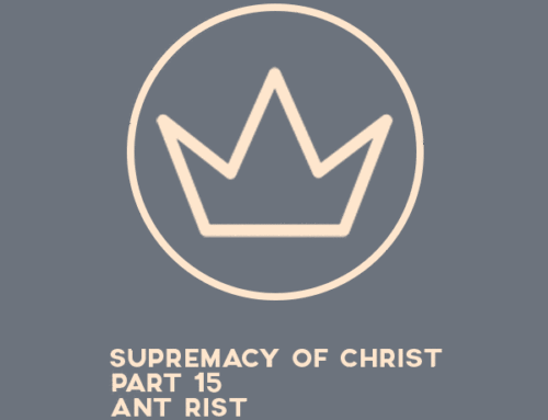 Supremacy of Christ – Part 15 – Therefore…