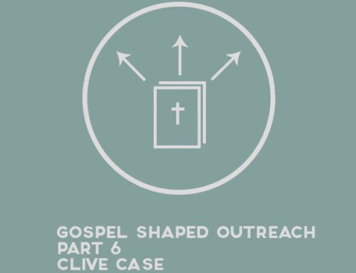 Gospel Shaped Outreach – Part 6